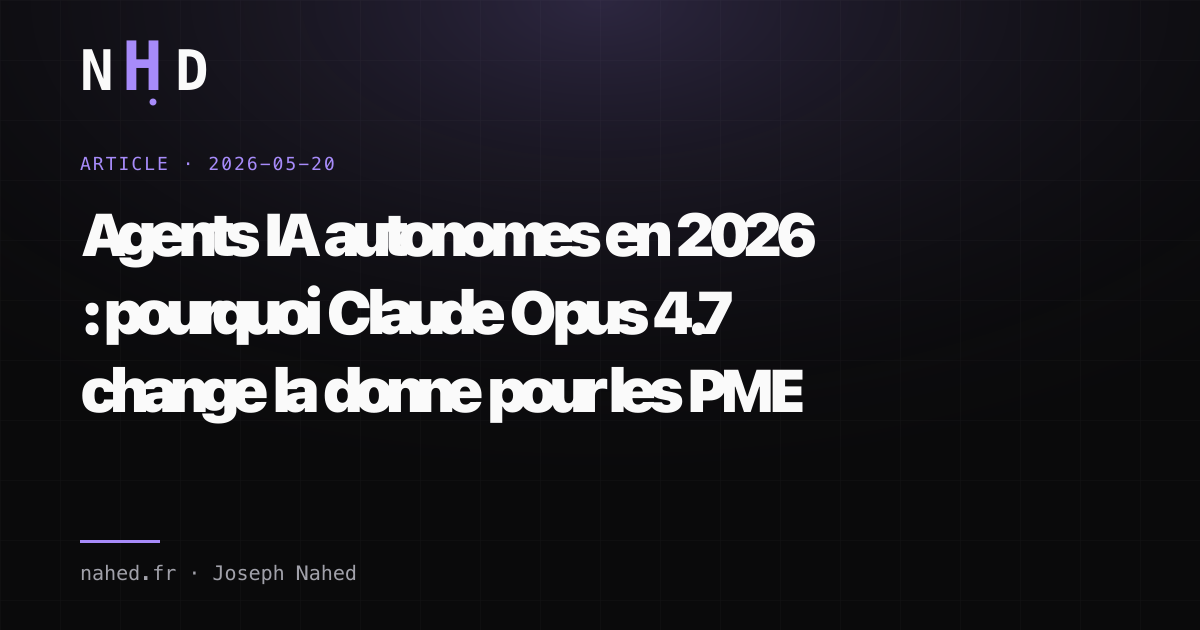 Agents IA autonomes en 2026 : pourquoi Claude Opus 4.7 change la donne pour les PME