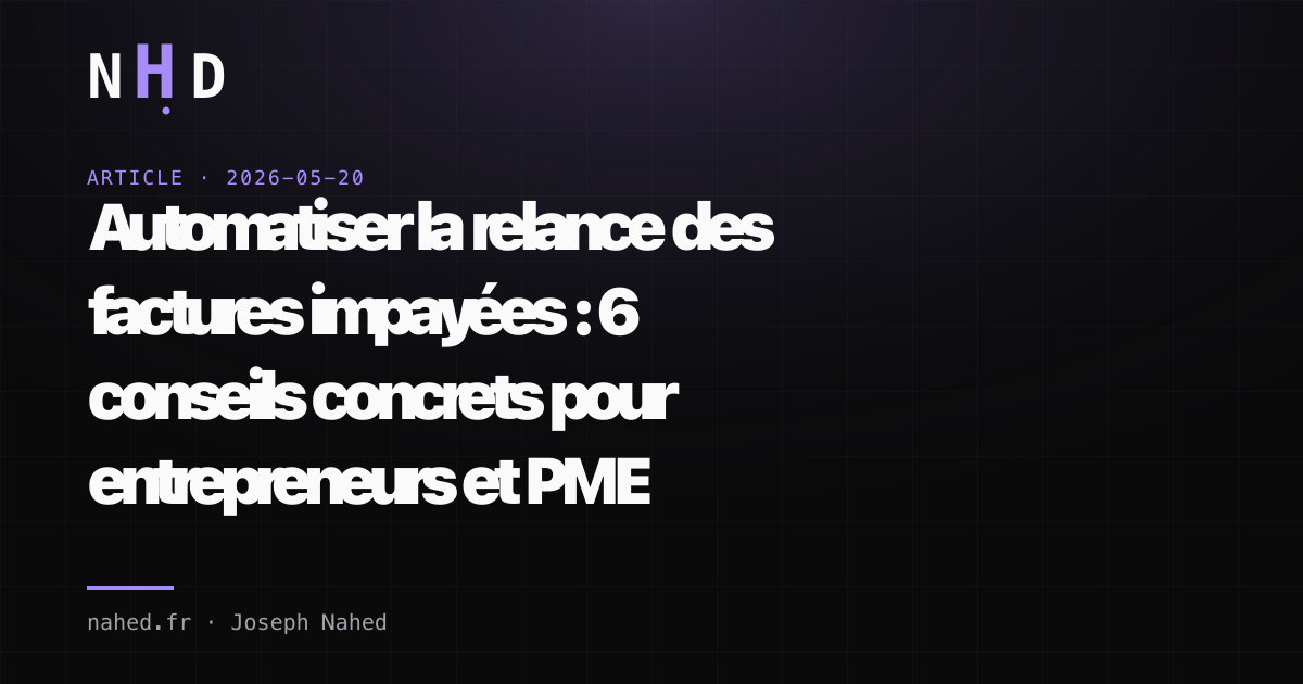 Automatiser la relance des factures impayées : 6 conseils concrets pour entrepreneurs et PME