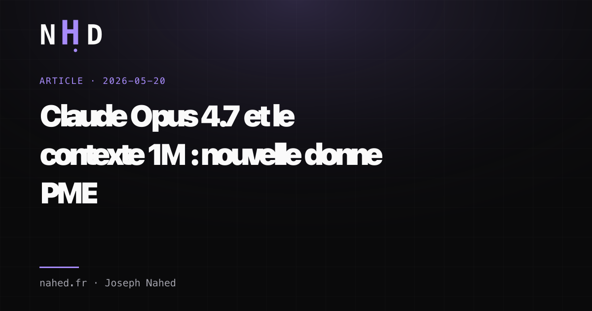 Claude Opus 4.7 et le contexte 1M : nouvelle donne PME
